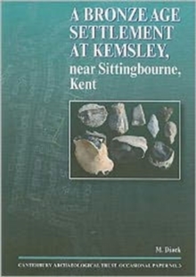 A Bronze Age Settlement at Kemsley, near Sittingbourne, Kent