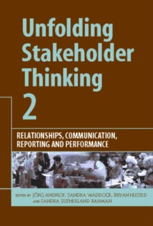 Unfolding Stakeholder Thinking 2 : Relationships, Communication, Reporting and Performance