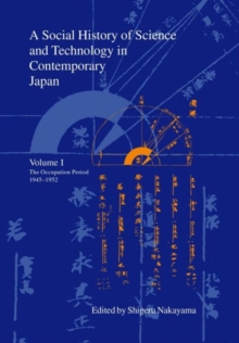 A Social History of Science and Technology in Contemporary Japan : Volume 1: The Occupation Period 1945-1952