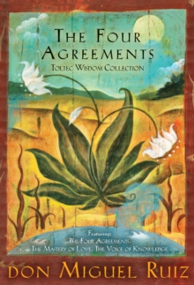 The Four Agreements Toltec Wisdom Collection : 3-Book Boxed Set