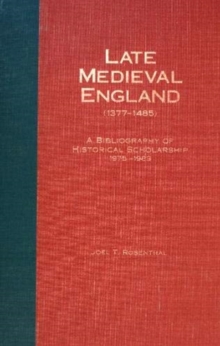 Late Medieval England (1377-1485) : A Bibliography of Historical Scholarship, 1975-1989, Part One