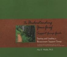 The Understanding Your Grief Support Group Guide : Starting and Leading a Bereavement Support Group