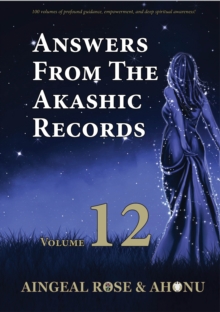 Answers From The Akashic Records Vol 12 : Practical Spirituality for a Changing World