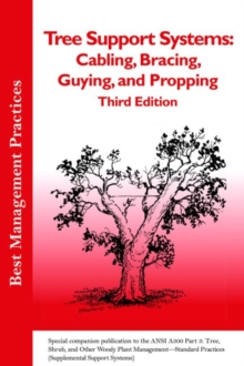 Tree Support Systems : Special companion publication to the ANSI 300 Part 3: Tree, Shrub, and Other Woody Plant Management - Standard Practices (Supplemental Support Systems)