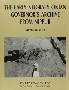 Nippur IV : The Early Neo-Babylonian Governor's Archive from Nippur