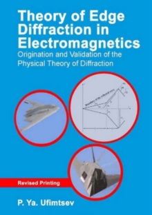 Theory of Edge Diffraction in Electromagnetics : Origination and validation of the physical theory of diffraction