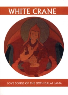 White Crane : Love Songs of the Sixth Dalai Lama