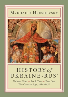 History of Ukraine-Rus' : Volume 9, Book 2, Part 1. The Cossack Age, 1654-1657