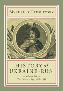 History of Ukraine-Rus' : Volume 10. The Cossack Age, 1657-1659