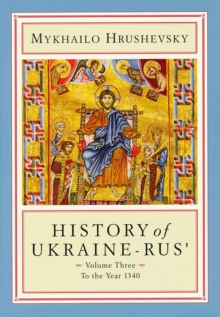 History of Ukraine-Rus' : Volume 3. To the Year 1340