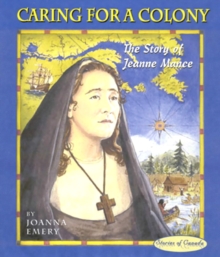 Caring for a Colony : The Story of Jeanne Mance