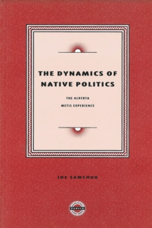 The Dynamics of Native Politics : The Alberta Metis Experience