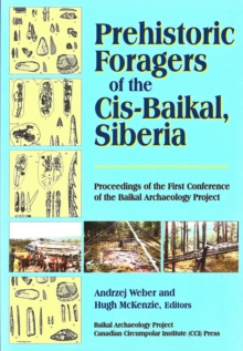 Prehistoric Foragers of the CIS-Baikal, Siberia : Proceedings of the First Conference of the Baikal Archaeological Project