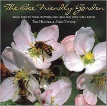 The Bee Friendly Garden : Bring Bees to Your Flowers, Orchard, and Vegetable Patch