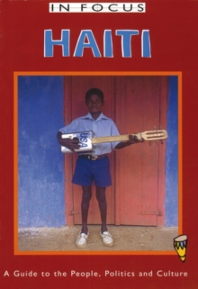 Haiti In Focus : A Guide to the People, Politics and Culture
