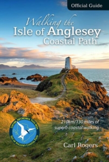 Walking the Isle of Anglesey Coastal Path - Official Guide : 210km/130 Miles of Superb Coastal Walking