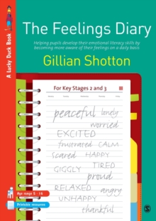 The Feelings Diary : Helping Pupils to Develop their Emotional Literacy Skills by Becoming More Aware of their Feelings on a Daily Basis - For Key Stages 2 and 3