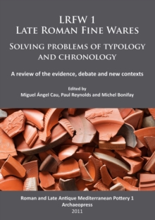 LRFW 1. Late Roman Fine Wares. Solving problems of typology and chronology. : A review of the evidence, debate and new contexts