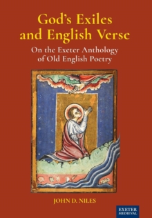 God's Exiles and English Verse : On The Exeter Anthology of Old English Poetry