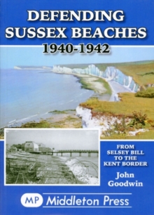 Defending Sussex Beaches : From Selsey Bill to the Kent Border