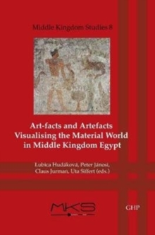 Art-facts and Artefacts : Visualising the Material World in Middle Kingdom Egypt
