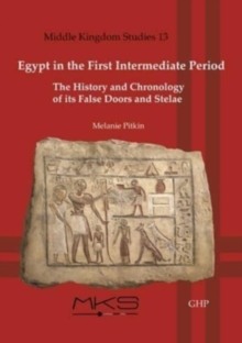 Egypt in the First Intermediate Period : The History and Chronologyof its False Doors and Stelae