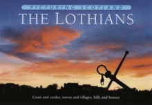 The Lothians: Picturing Scotland : Coast and castles, towns and villages, hills and houses