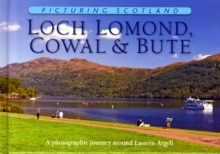 Loch Lomond, Cowal & Bute: Picturing Scotland : A photographic journey around Eastern Argyll