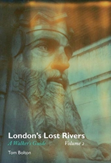 London's Lost Rivers : A Walker's Guide Volume 2