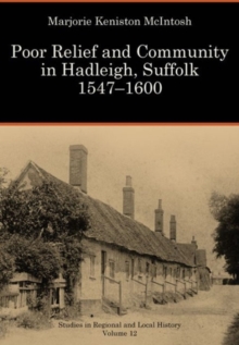 Poor Relief and Community in Hadleigh, Suffolk, 1547-1600 : Volume 12