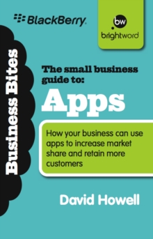 The Small Business Guide to Apps : How your business can use apps to increase market share and retain more customers