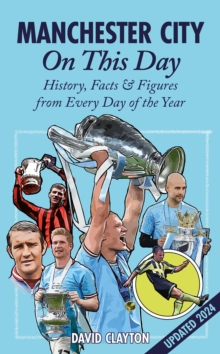 Manchester City On This Day : History, Facts & Figures from Every Day of the Year