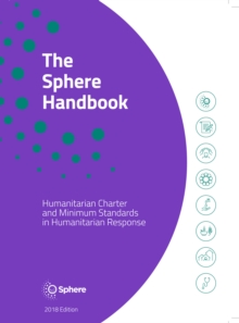 The Sphere Handbook : Humanitarian Charter and Minimum Standards in Humanitarian Response