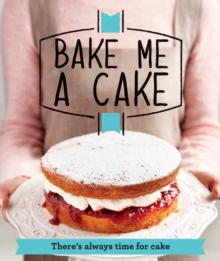 Bake Me a Cake : There's always time for cake