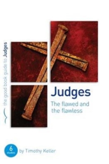 Judges: The flawed and the flawless : 6 studies for individuals or groups