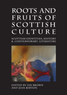 Roots and Fruits of Scottish Culture : Scottish Identities, History and Contemporary Literature