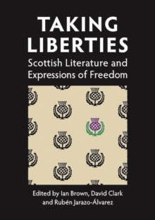 Taking Liberties : Scottish Literature and Expressions of Freedom