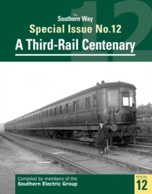 The Southern Way Special Issue No. 12 : A Third-Rail Centenary