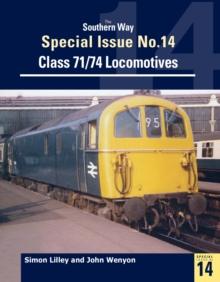 The Southern Way Special Issue No. 14 : Class 71/74 Locomotives
