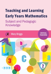 Teaching and Learning Early Years Mathematics : Subject and Pedagogic Knowledge