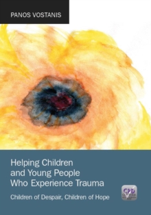 Helping Children and Young People Who Experience Trauma : Children of Despair, Children of Hope