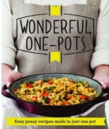 Wonderful One-Pots : Easy peasy recipes made in just one pot