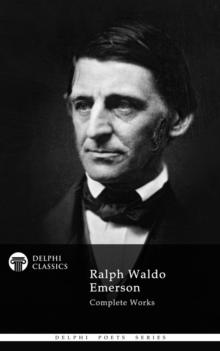 Delphi Complete Works of Ralph Waldo Emerson (Illustrated)