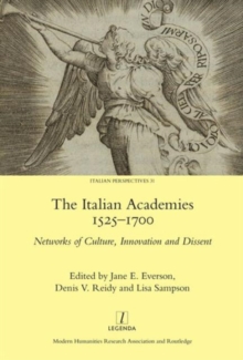 The Italian Academies 1525-1700 : Networks of Culture, Innovation and Dissent