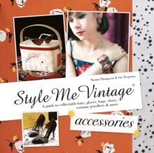 Style Me Vintage: Accessories : A guide to collectable hats, gloves, bags, shoes, costume jewellery & more