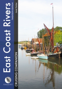 East Coast Rivers Cruising Companion : A Yachtsman's Pilot and Cruising Guide to the Waters from Lowestoft to Ramsgate
