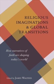Religious Imaginations : How Narratives of Faith Are Shaping Today's World