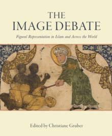 The Image Debate : Figural representation in Islam and across the world