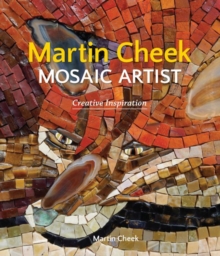 Martin Cheek Mosaic Artist : Creative Inspiration