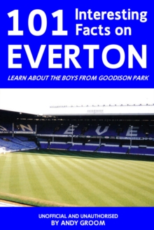 101 Interesting Facts on Everton : Learn About the Boys From Goodison Park